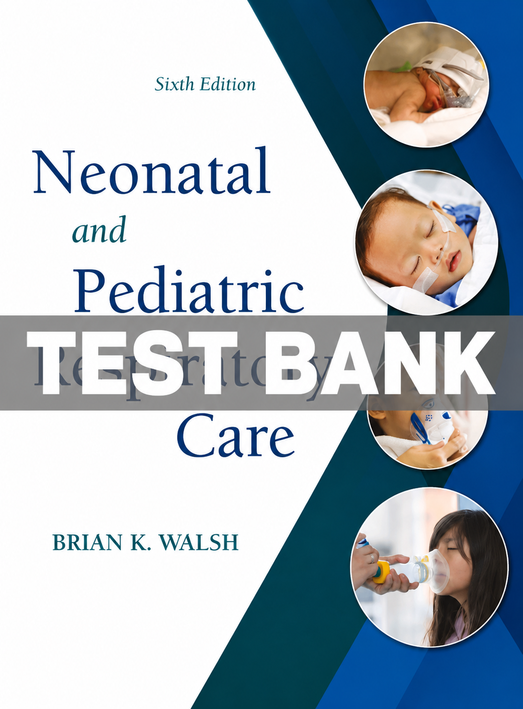 Test Bank for Neonatal and Pediatric Respiratory Care 6th Edition