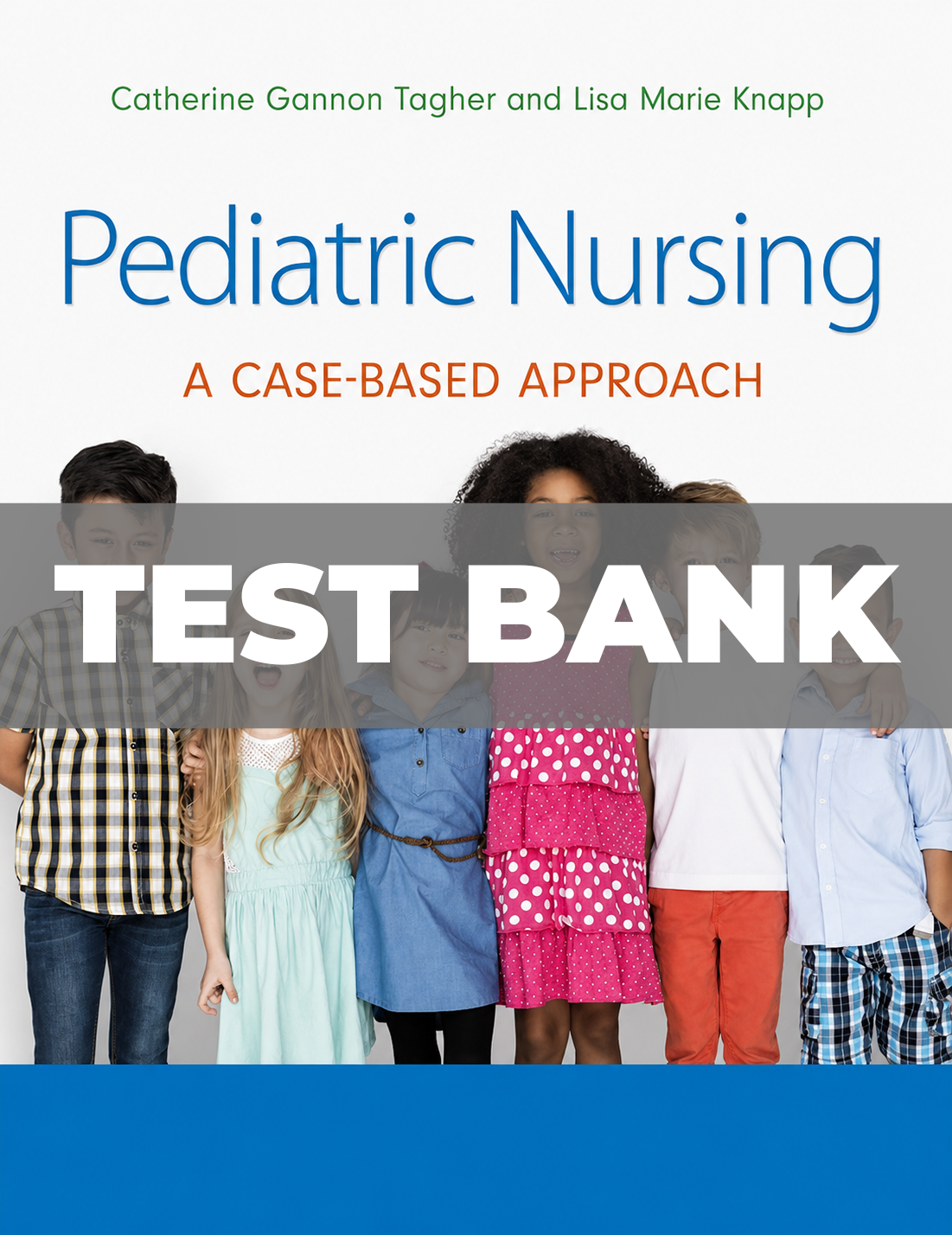 Test Bank for Pediatric Nursing a Case-Based Approach 1st Edition Tagher Knapp