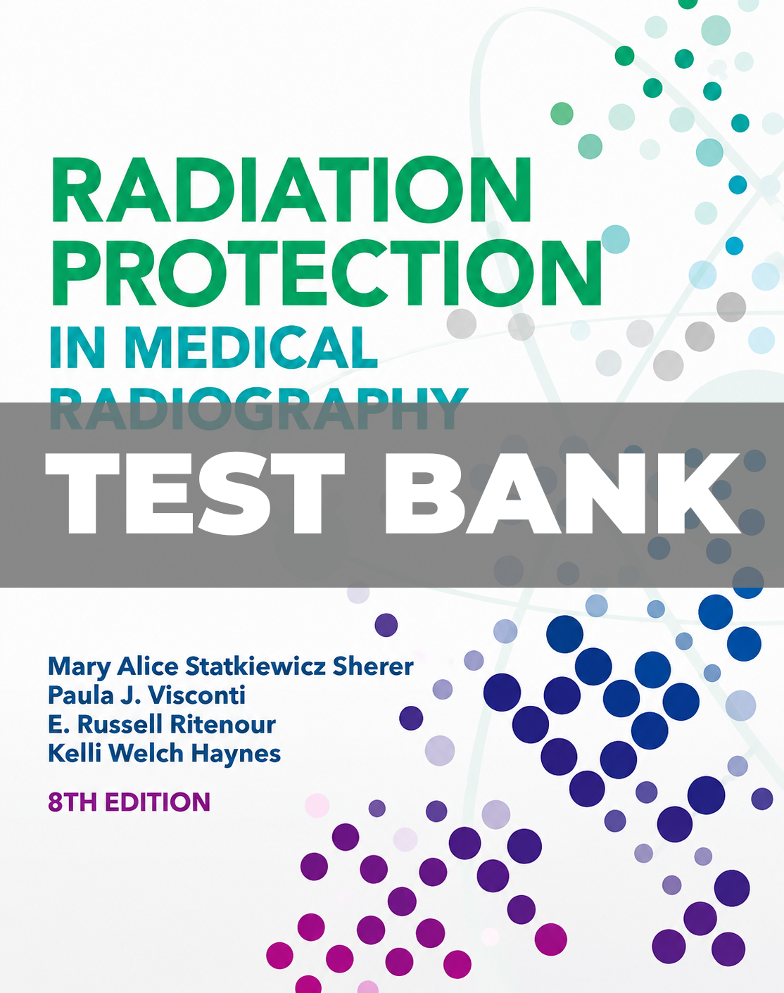 Test Bank for Radiation Protection in Medical Radiography 8th Edition Sherer