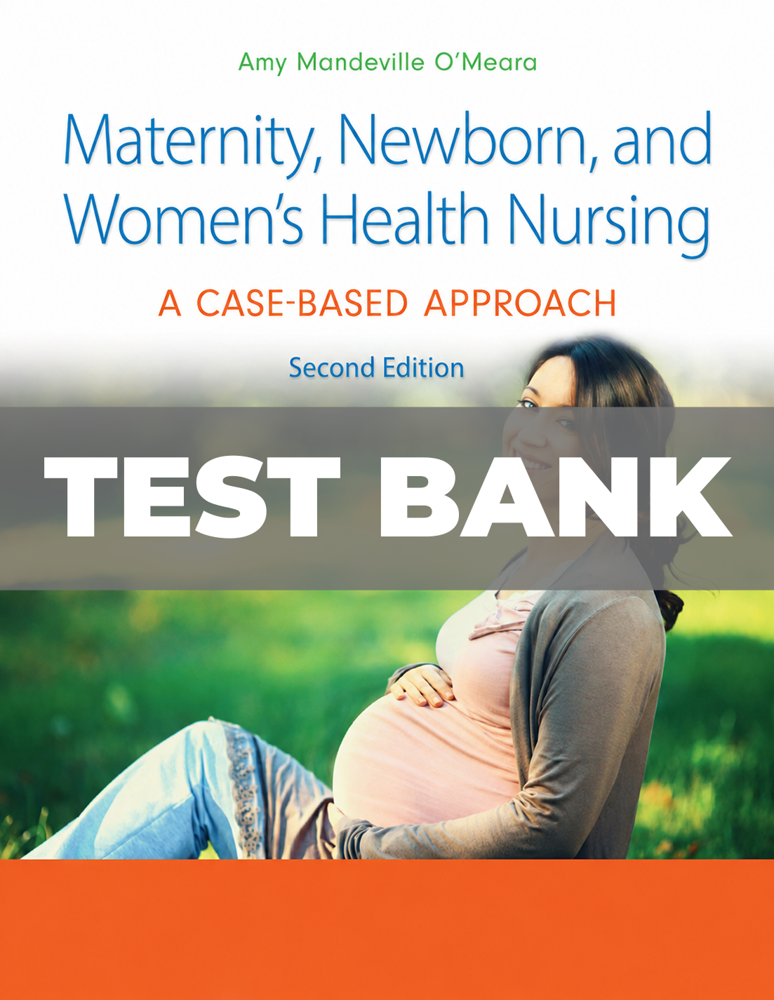 Test Bank for Maternity Newborn and Women’s Health Nursing A Case-Based Approach 2nd Edition