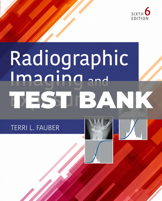 Test Bank for Radiographic Imaging and Exposure 6th Edition