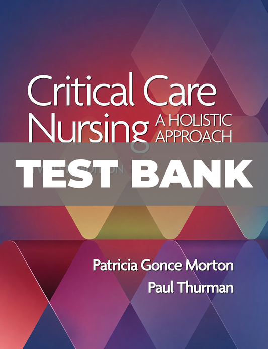 Test Bank For Critical Care Nursing a Holistic Approach 12th Edition
