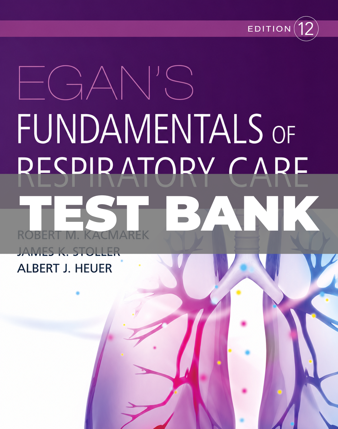 Test Bank for Egan’s Fundamentals of Respiratory Care 12th Edition Kacmarek