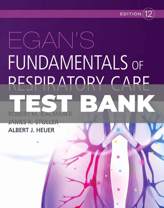 Test Bank for Egan’s Fundamentals of Respiratory Care 12th Edition Kacmarek