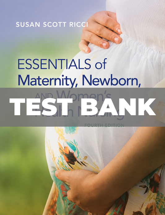 Test Bank for Essentials of Maternity, Newborn, and Women's Health Nursing 4th Edition