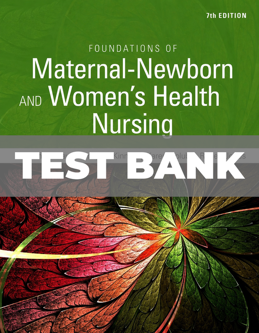 Test Bank for Foundations of Maternal-Newborn and Women's Health Nursing 7th Edition