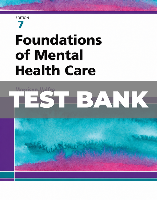 Test Bank for Foundations of Mental Health Care Nursing 7th Ed Morrison-Valfre