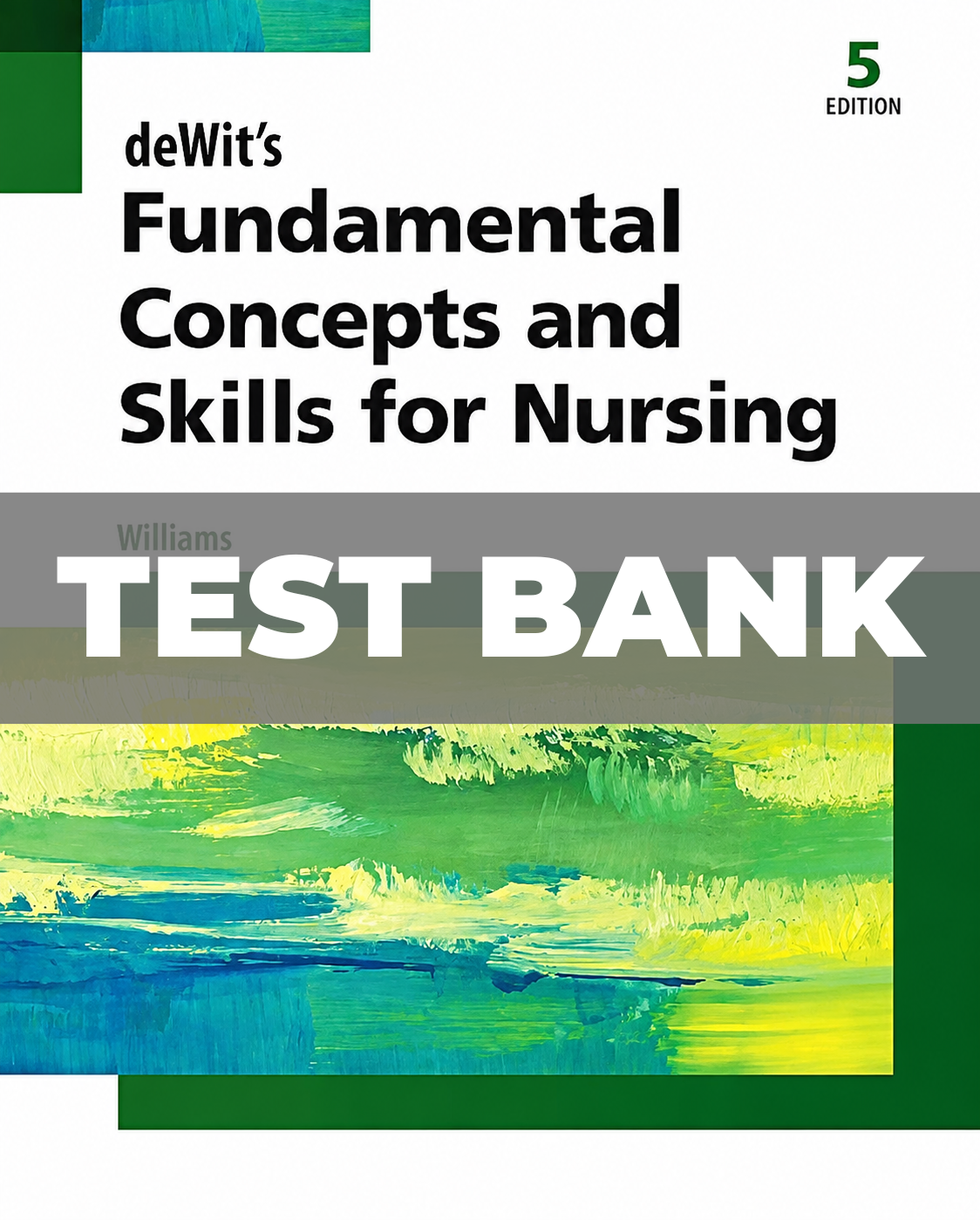 Test Bank for Fundamental Concepts and Skills for Nursing 5th Edition