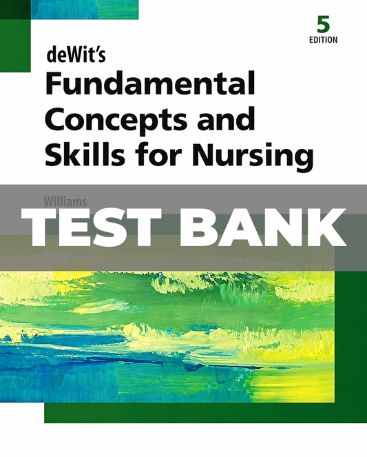 Test Bank for Fundamental Concepts and Skills for Nursing 5th Edition