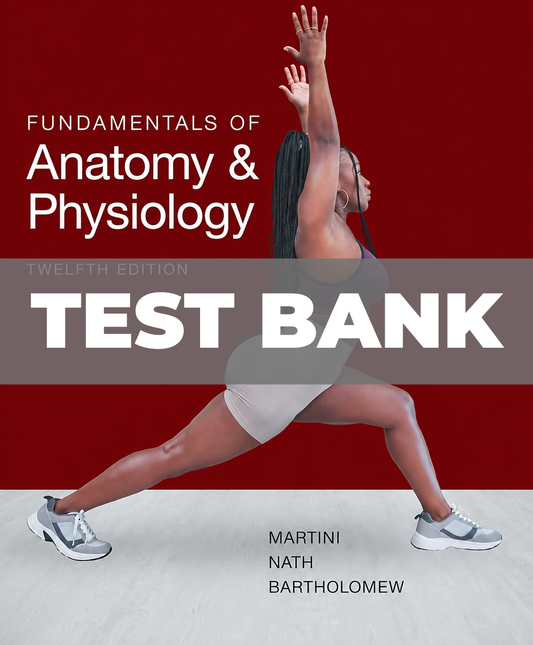 Test Bank for Fundamentals of Anatomy and Physiology 12th Edition Martini