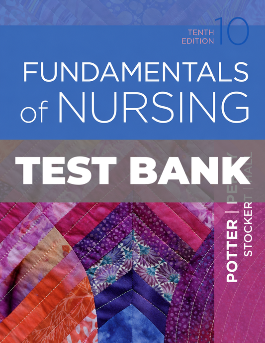 Test Bank for Fundamentals of Nursing 10th Edition Potter