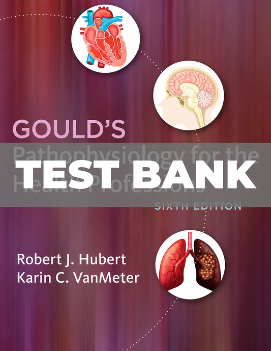 Test Bank for Gould's Pathophysiology For The Health Professions 6th Edition Hubert