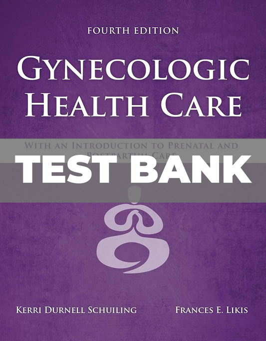 Test Bank for Gynecologic Health Care with an Introduction to Prenatal and Postpartum Care 4th Edition
