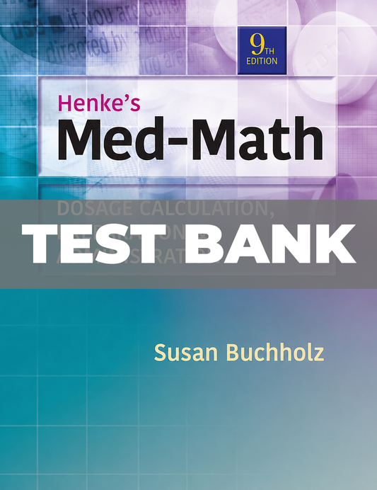 Test Bank for Henke's Med-Math Dosage-Calculation, Preparation, and Administration 9th Edition