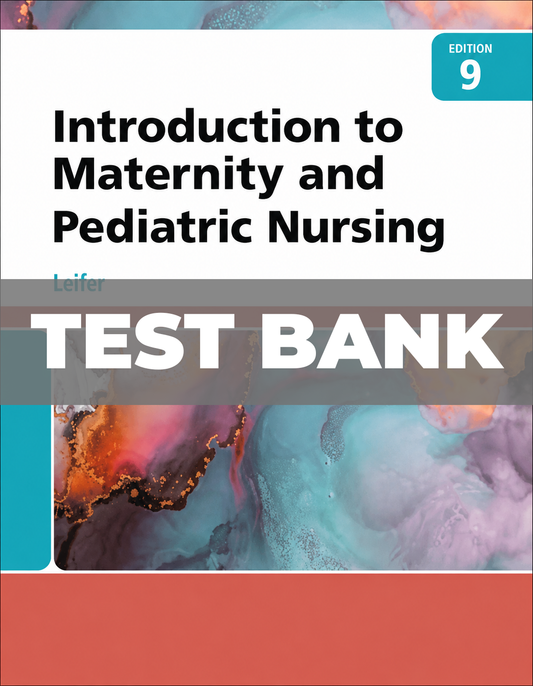 Test Bank for Introduction to Maternity and Pediatric Nursing 9th Edition Leifer