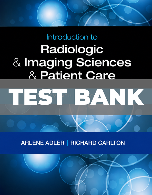Test Bank for Introduction to Radiologic and Imaging Sciences and Patient Care 7th Edition