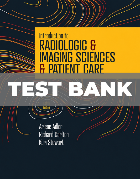 Test Bank for Introduction to Radiologic and Imaging Sciences and Patient Care 8th Edition
