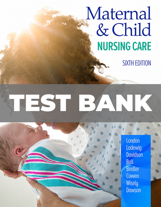 Test Bank for Maternal and Child Nursing Care 6th Edition London