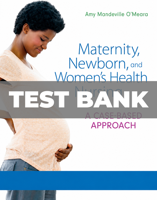 Test Bank for Maternity Newborn and Women’s Health Nursing A Case-Based Approach 1st Edition