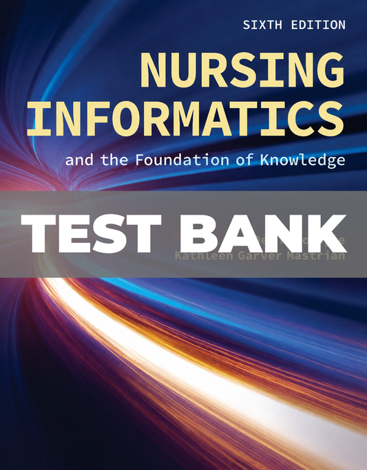 Test Bank for Nursing Informatics and the Foundation of Knowledge 6th Edition