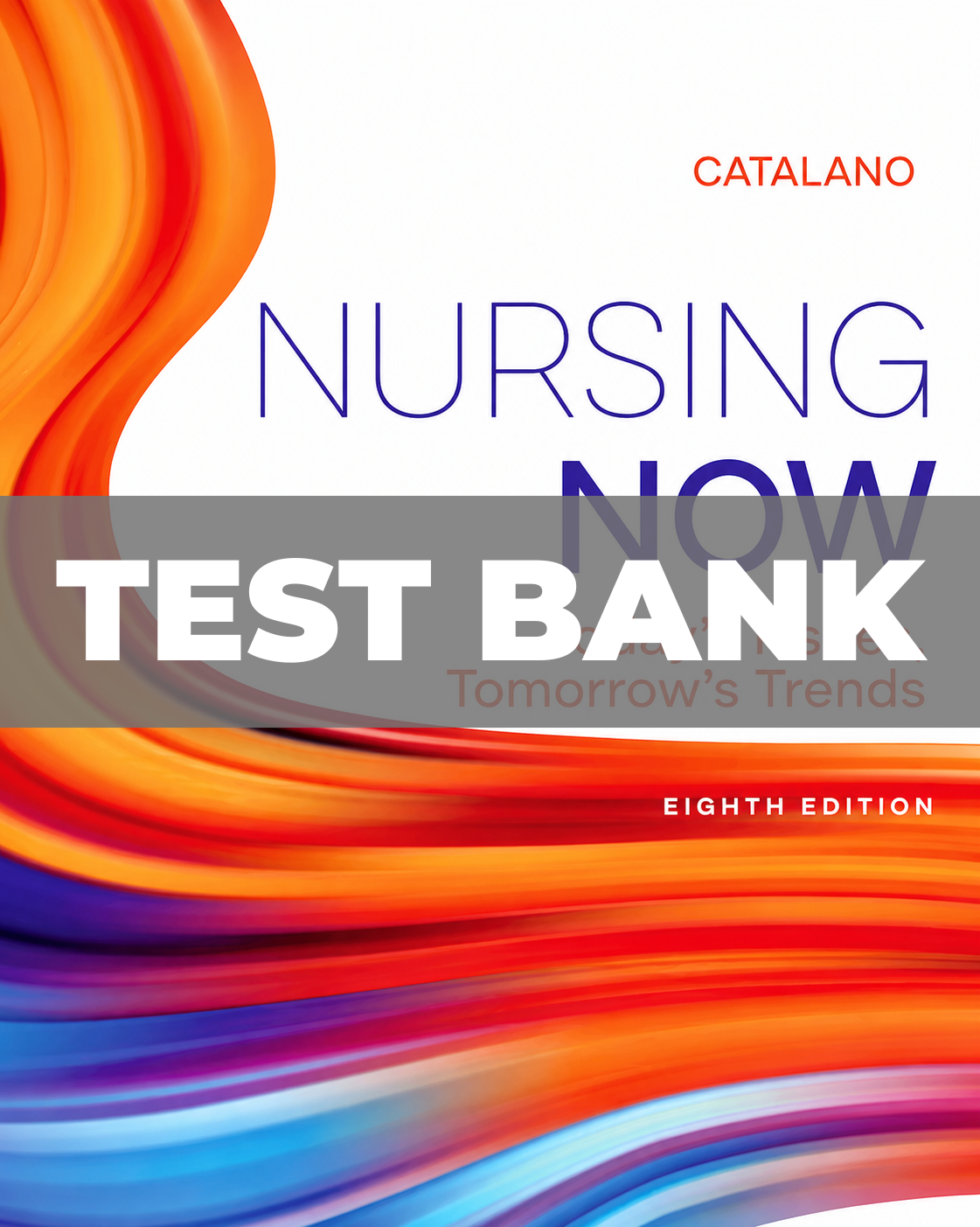 Test Bank for Nursing Now Today's Issues, Tomorrows Trends 8th Edition Catalano