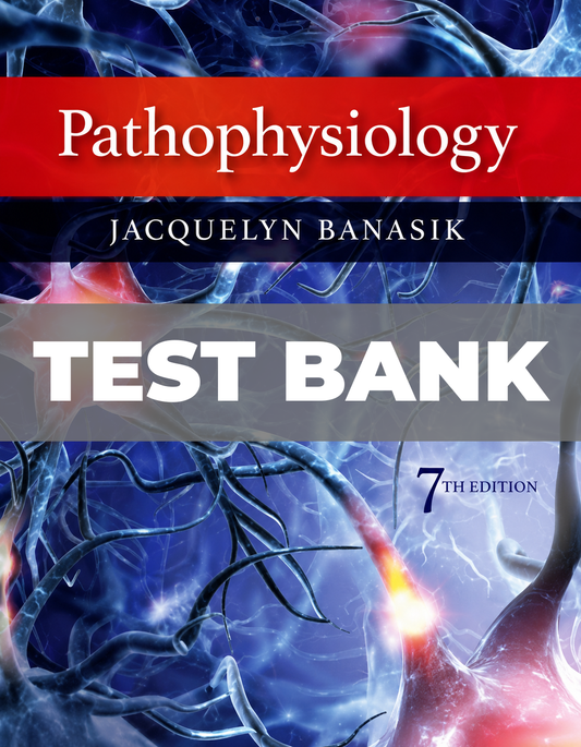 Test Bank for Pathophysiology 7th Edition Banasik