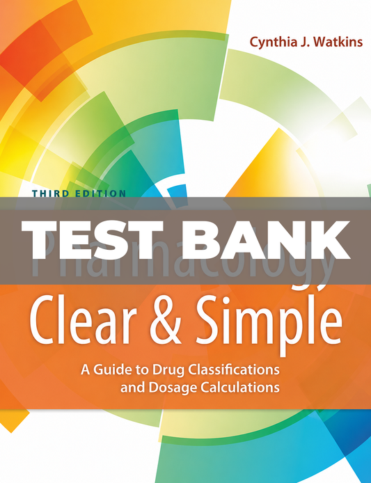 Test Bank for Pharmacology Clear and Simple: A Guide to Drug Classifications and Dosage Calculations Watkins 3rd Edition