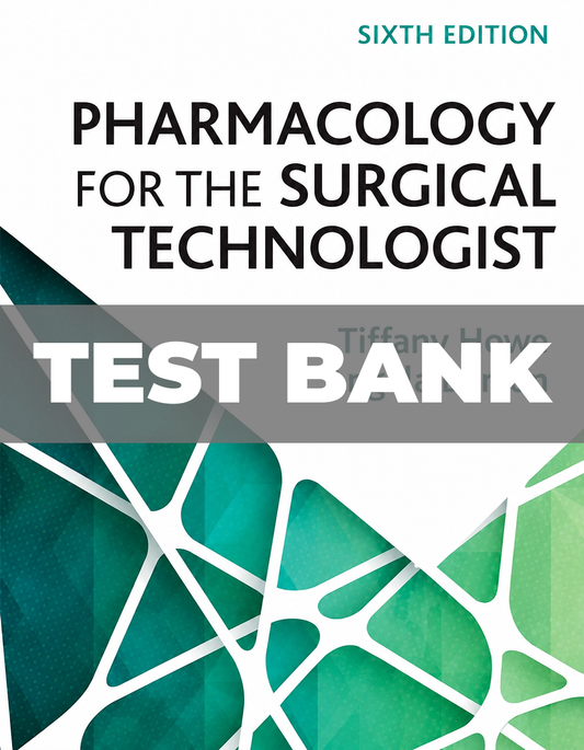 Test Bank for Pharmacology for the Surgical Technologist 6th Edition