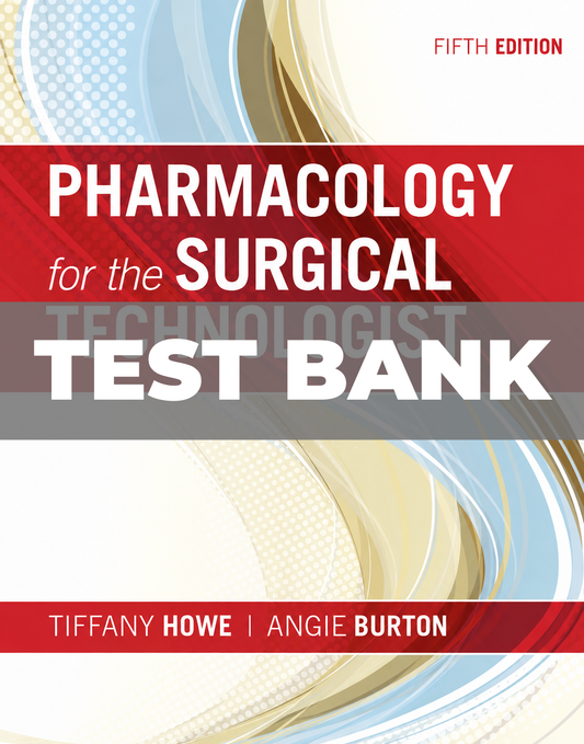 Test Bank for Pharmacology for the Surgical Technologist 5th Edition Howe