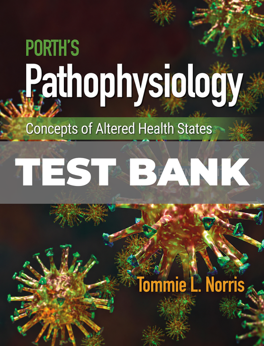 Test Bank for Porth’s Pathophysiology Concepts of Altered Health States 11th Edition