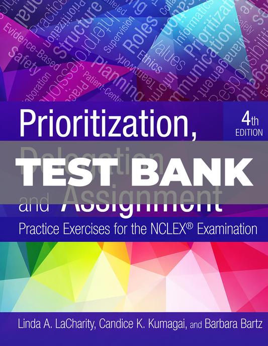 Test Bank for Prioritization, Delegation, and Assignment: Practice Exercises for the NCLEX Examination 4th Edition