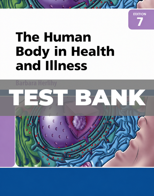 Test Bank for The Human Body In Health And Illness 7th Edition