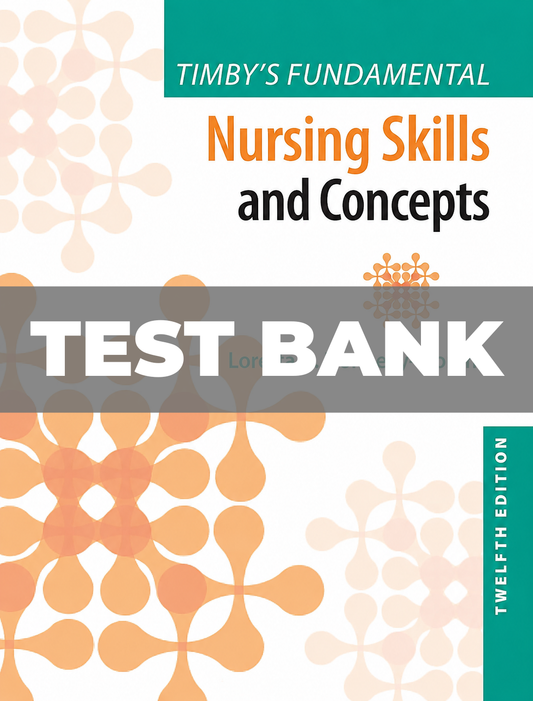 Test Bank for Timby's Fundamental Nursing Skills and Concepts 12th Edition