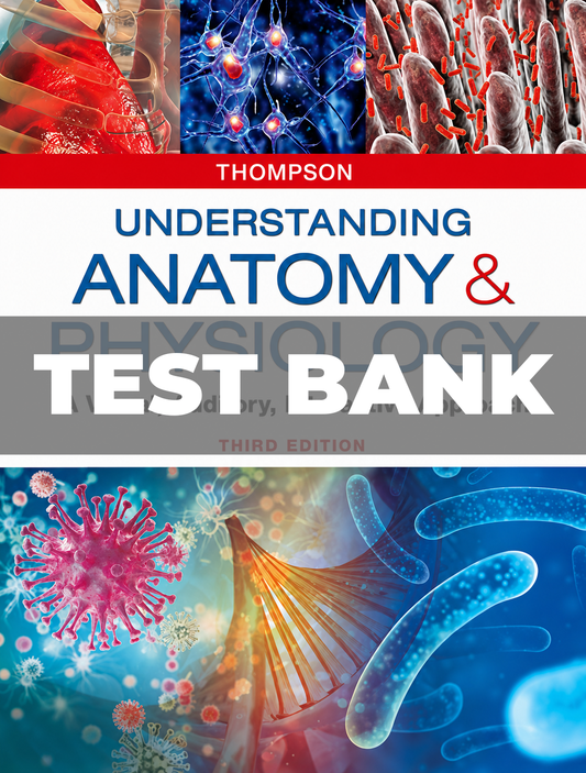 Test Bank for Understanding Anatomy and Physiology 3rd Edition Thompson