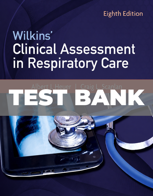 Test Bank for Wilkins Clinical Assessment in Respiratory Care 8th Edition Heuer