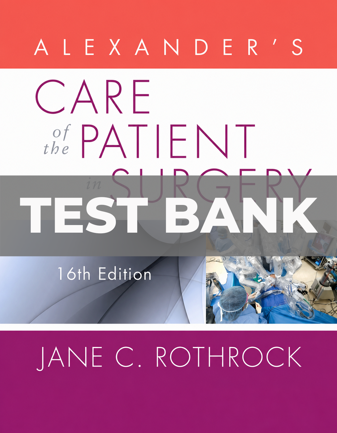 Test Bank for Alexander’s Care of the Patient in Surgery 16th Edition Rothrock