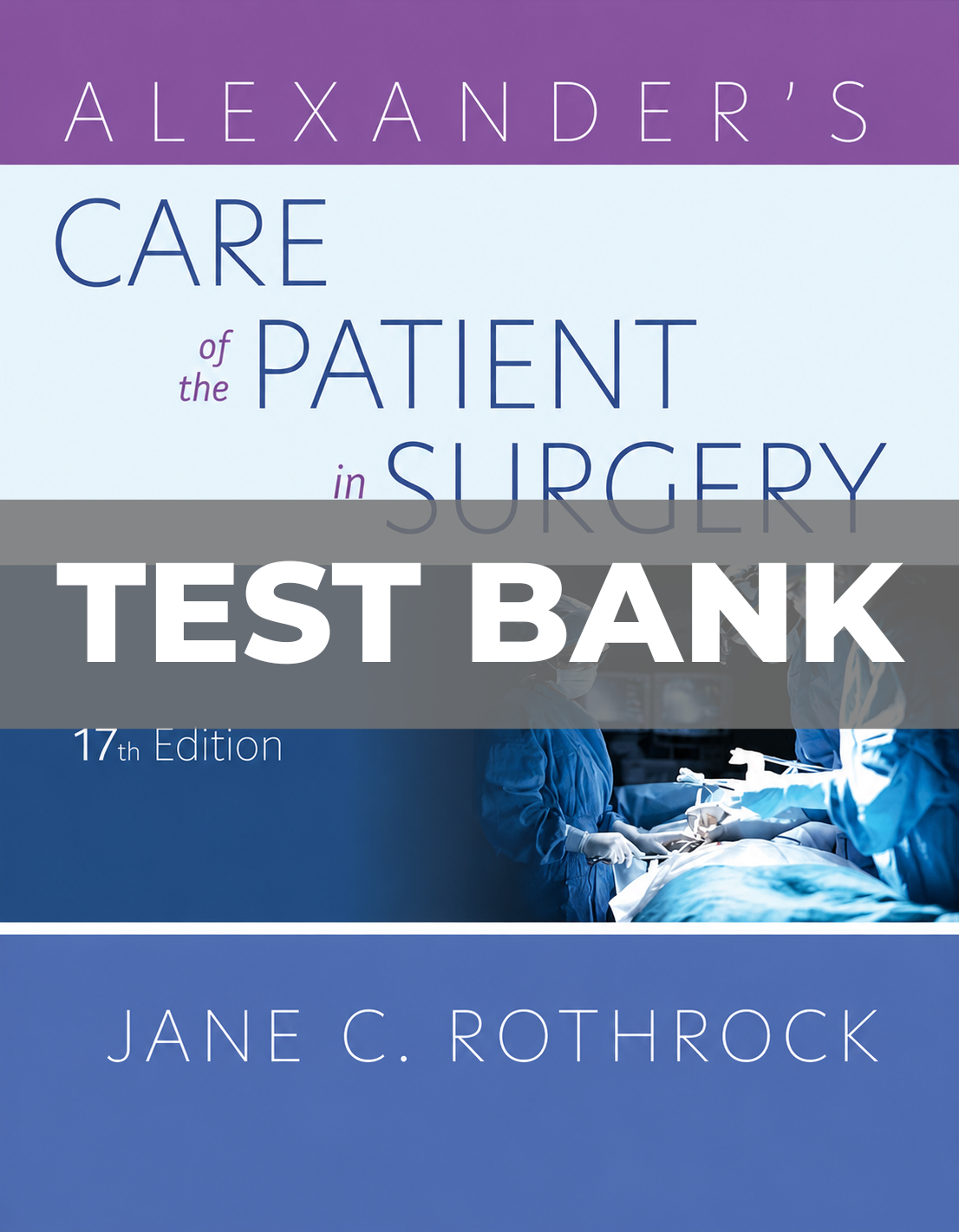 Test Bank for Alexander’s Care of the Patient in Surgery 17th Edition Rothrock