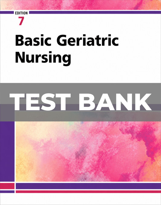 Test Bank for Basic Geriatric Nursing 7th Edition