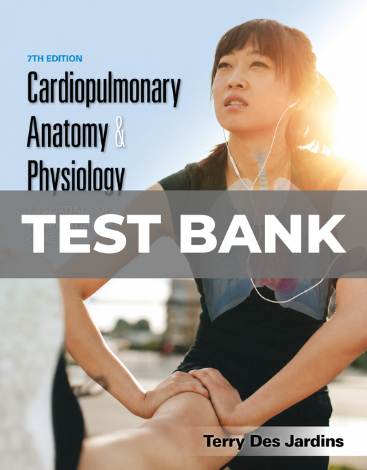 Test Bank for Cardiopulmonary Anatomy & Physiology Essentials of Respiratory Care 7th Edition Jardins