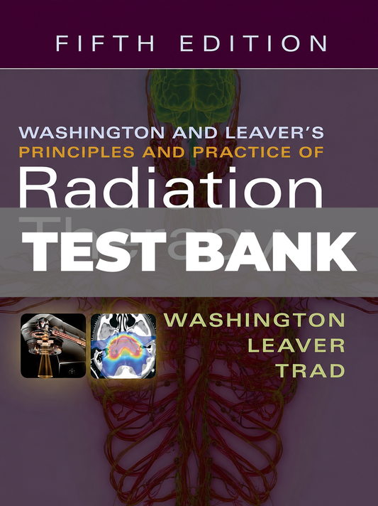 Test Bank for Washington and Leavers Principles and Practice of Radiation Therapy 5th Edition