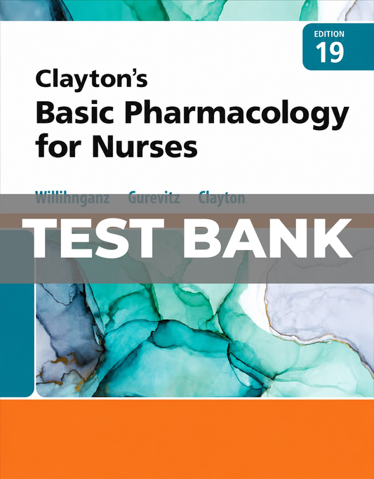 Test Bank for Claytons Basic Pharmacology for Nurses 19th Edition