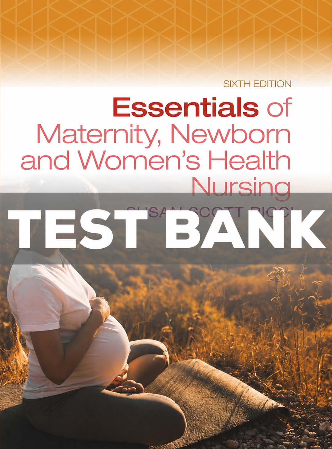Test Bank for Essentials of Maternity Newborn and Women's Health Nursing 6th Edition