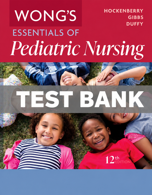 Test Bank for Wongs Essentials of Pediatric Nursing 12th Edition