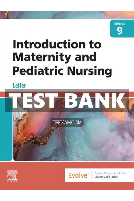 Test Bank for Introduction to Maternity and Pediatric Nursing 9th Edition Leifer